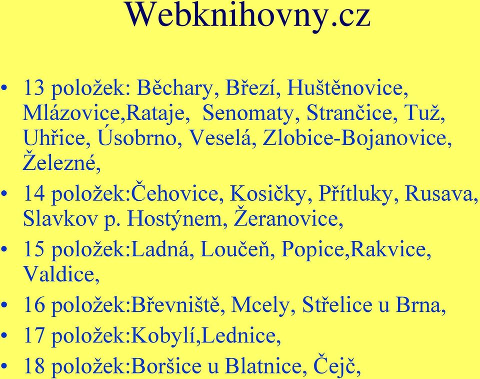 Úsobrno, Veselá, Zlobice-Bojanovice, Ţelezné, 14 poloţek:čehovice, Kosičky, Přítluky, Rusava,