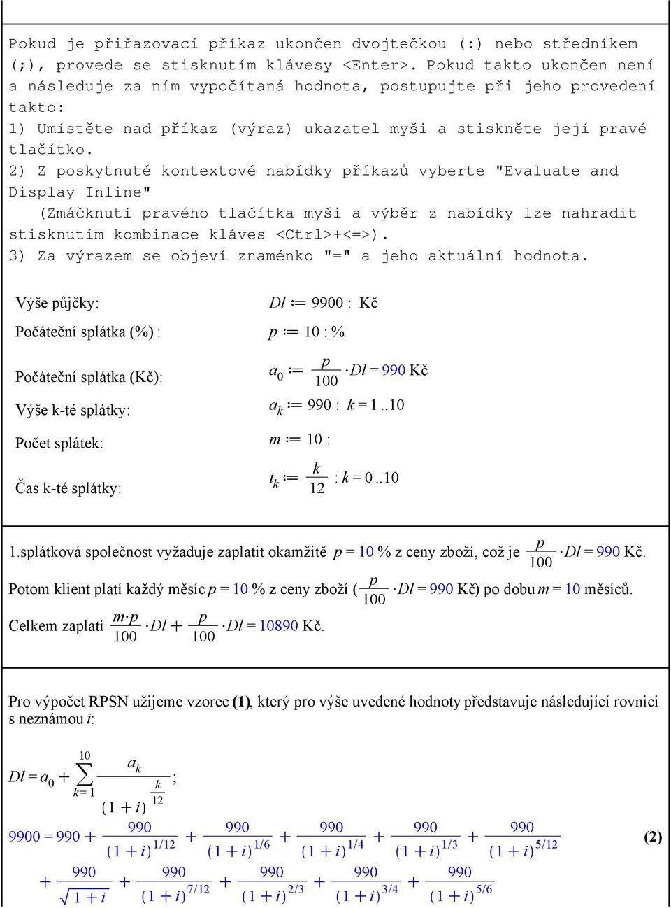 2) Z posytnuté ontextové nabíy příazů vyberte "Evaluate an Display Inline" (Zmáčnutí pravého tlačíta myši a výběr z nabíy lze nahrait stisnutím ombinace láves <trl>+<=>).