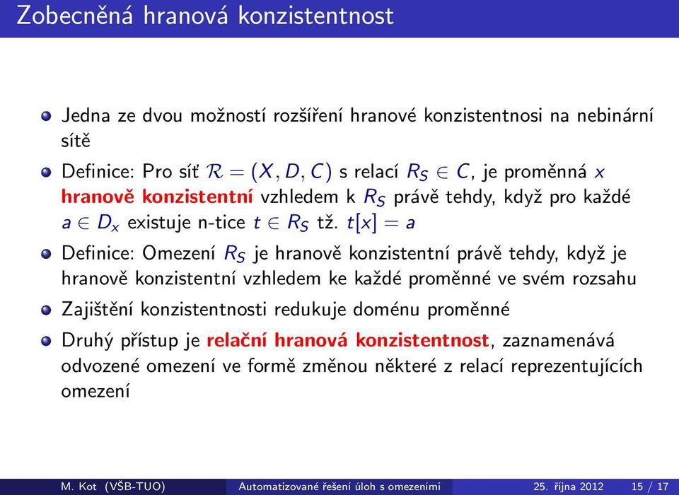 t[x] =a Definice:OmezeníR S jehranověkonzistentníprávětehdy,kdyžje hranově konzistentní vzhledem ke každé proměnné ve svém rozsahu Zajištění konzistentnosti