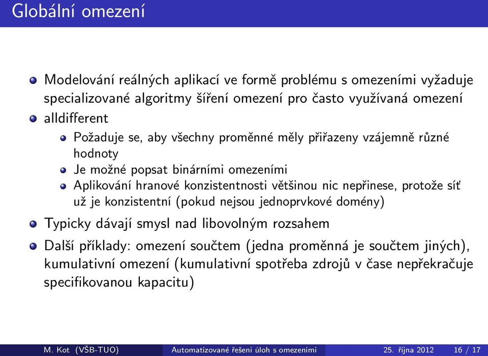 protože síť už je konzistentní(pokud nejsou jednoprvkové domény) Typicky dávají smysl nad libovolným rozsahem Další příklady: omezení součtem(jedna proměnná je součtem