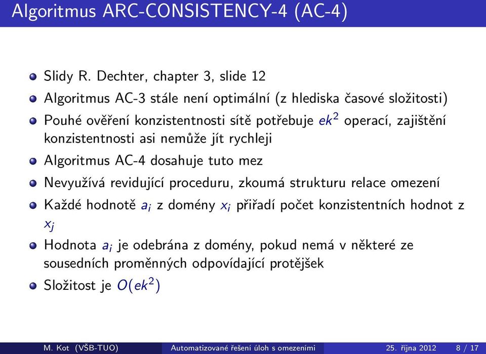 operací,zajištění konzistentnosti asi nemůže jít rychleji Algoritmus AC-4 dosahuje tuto mez Nevyužívá revidující proceduru, zkoumá strukturu relace