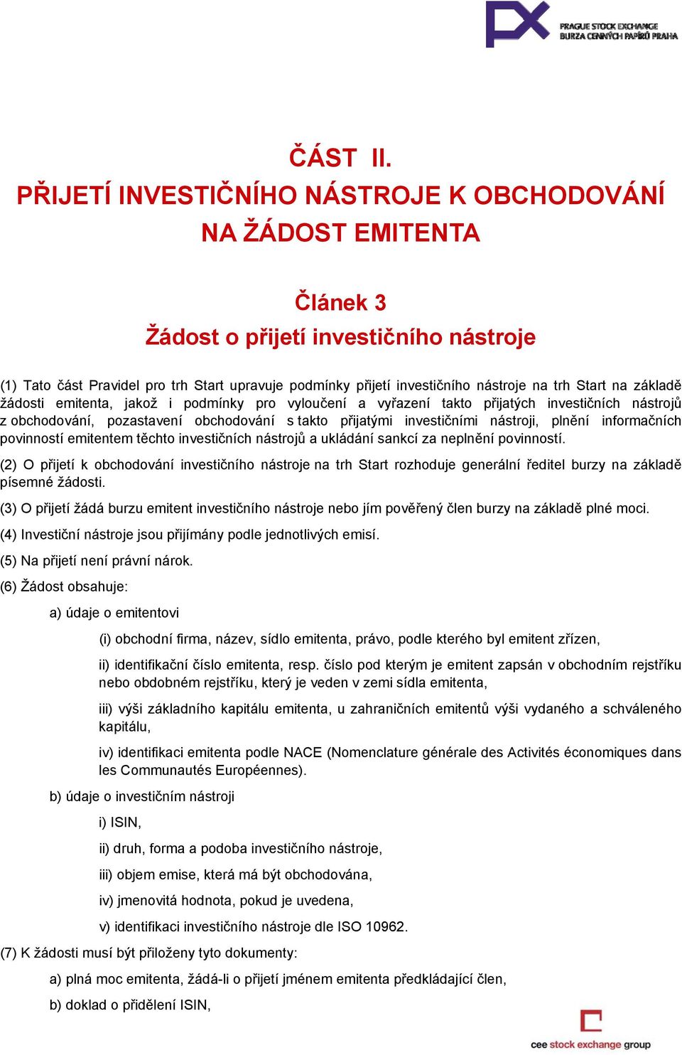 trh Start na základě žádosti emitenta, jakož i podmínky pro vyloučení a vyřazení takto přijatých investičních nástrojů z obchodování, pozastavení obchodování s takto přijatými investičními nástroji,