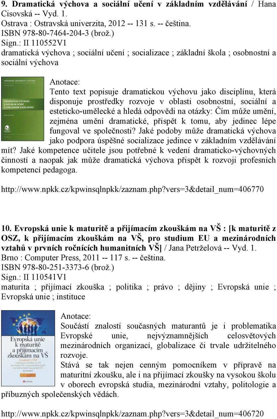 rozvoje v oblasti osobnostní, sociální a esteticko-umělecké a hledá odpovědi na otázky: Čím může umění, zejména umění dramatické, přispět k tomu, aby jedinec lépe fungoval ve společnosti?