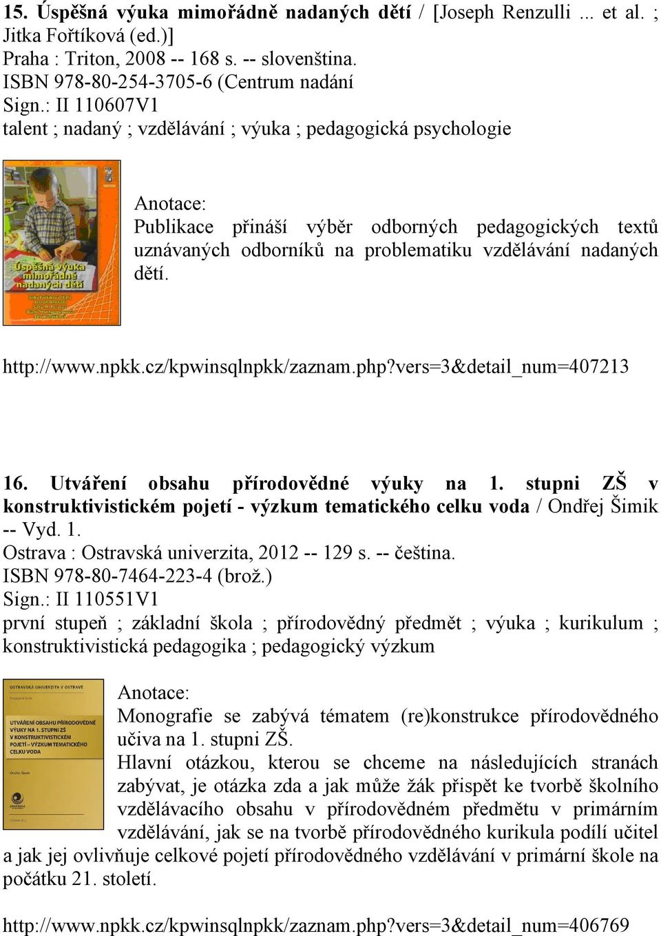 http://www.npkk.cz/kpwinsqlnpkk/zaznam.php?vers=3&detail_num=407213 16. Utváření obsahu přírodovědné výuky na 1.