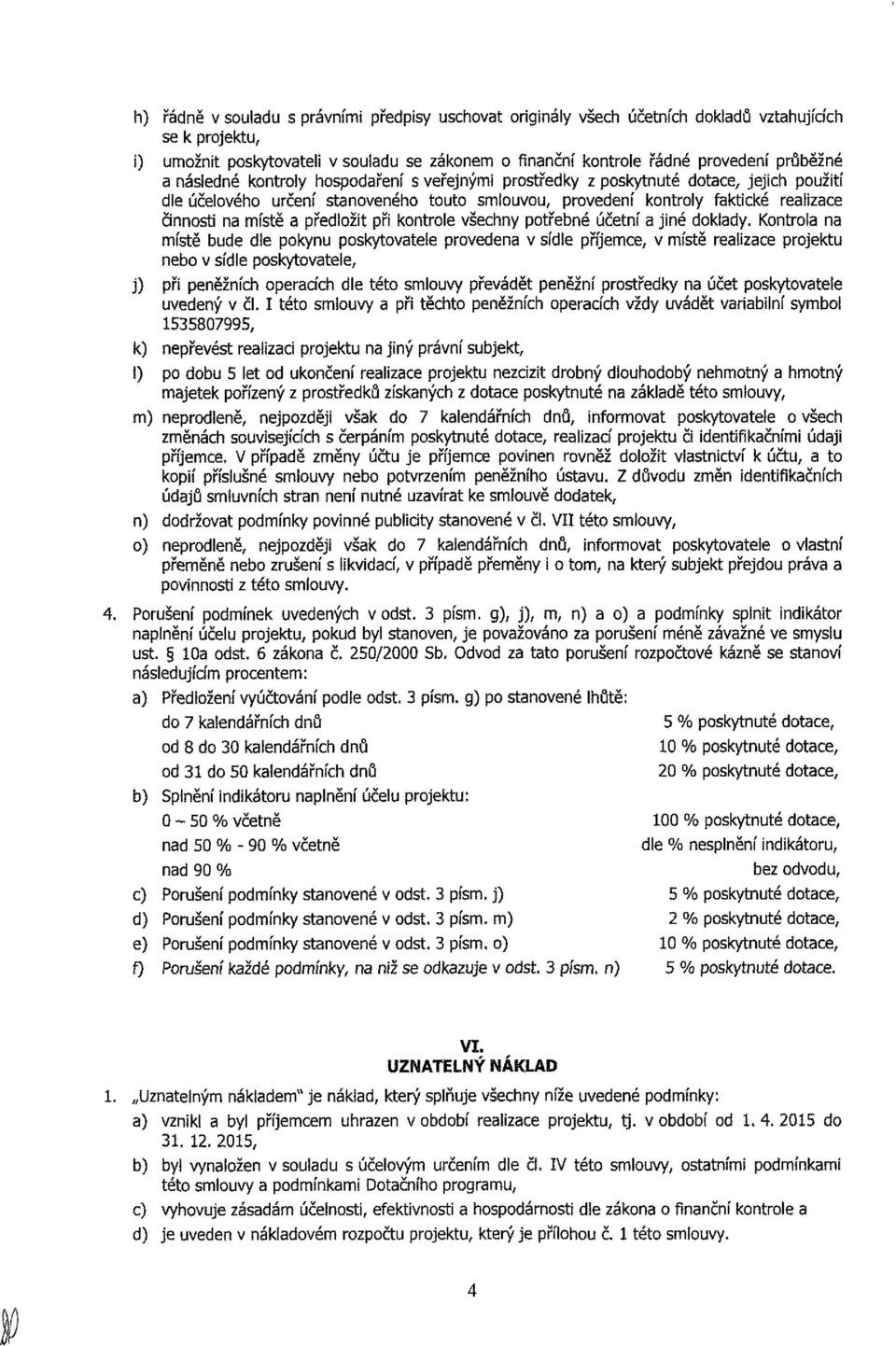 předložit při kontrole všechny potřebné účetní a jiné doklady.