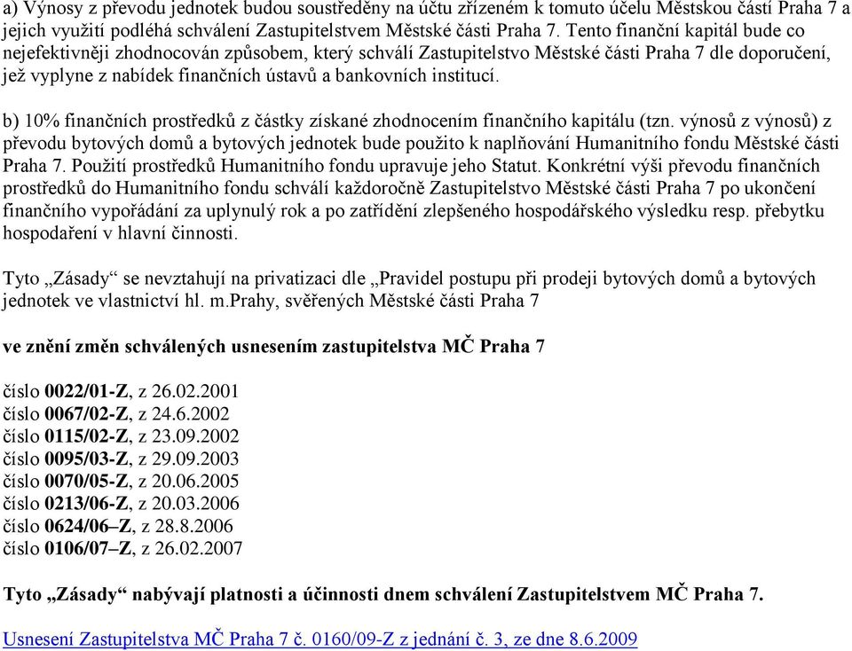 b) 10% finančních prostředků z částky získané zhodnocením finančního kapitálu (tzn.