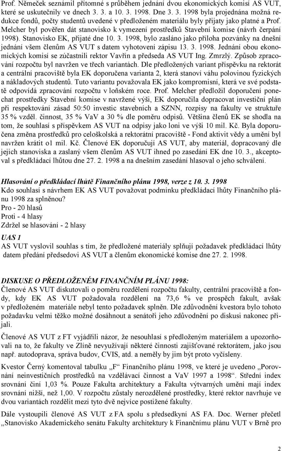 Melcher byl pověřen dát stanovisko k vymezení prostředků Stavební komise (návrh čerpání 1998). Stanovisko EK, přijaté dne 10. 3.