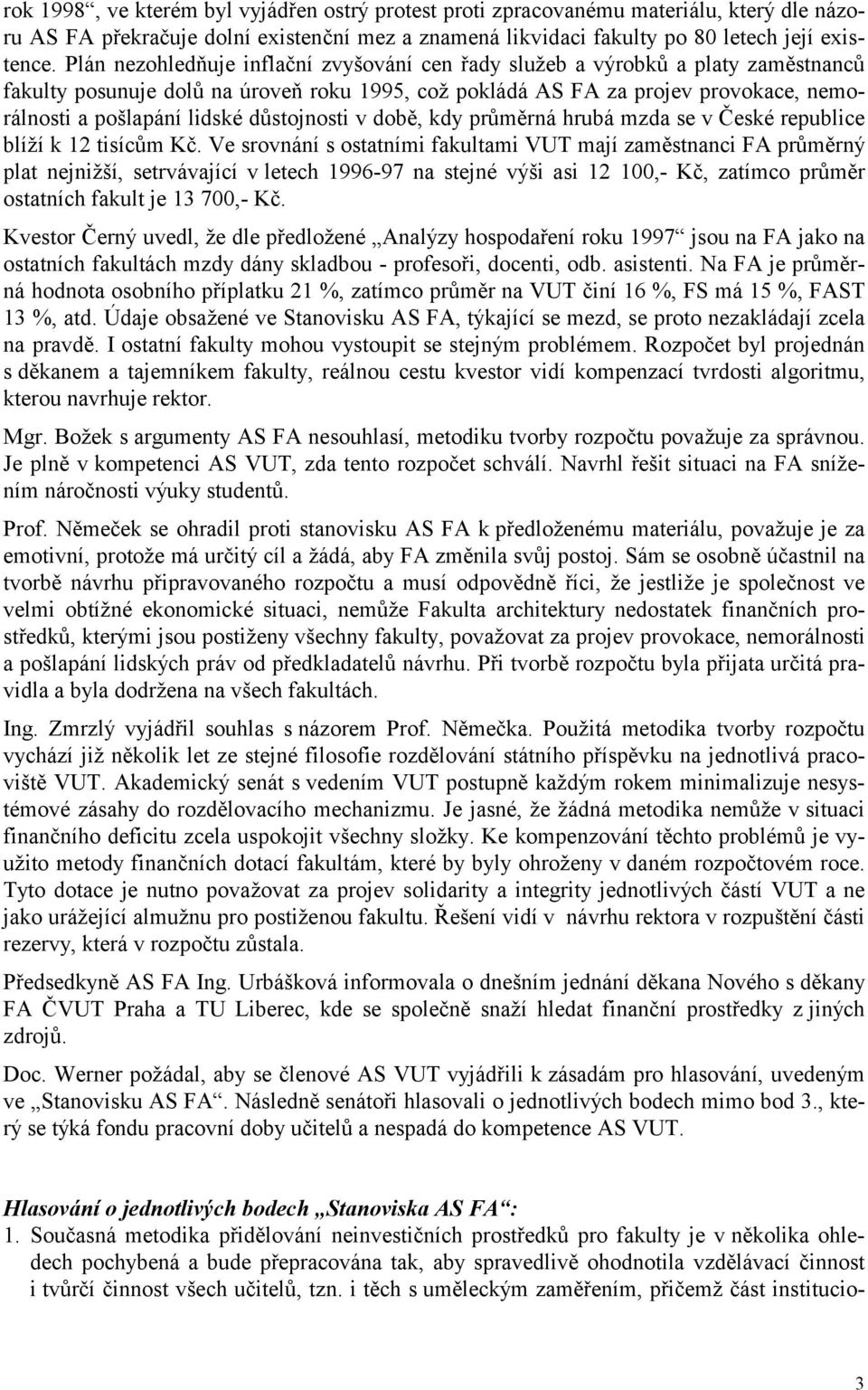 důstojnosti v době, kdy průměrná hrubá mzda se v České republice blíží k 12 tisícům Kč.