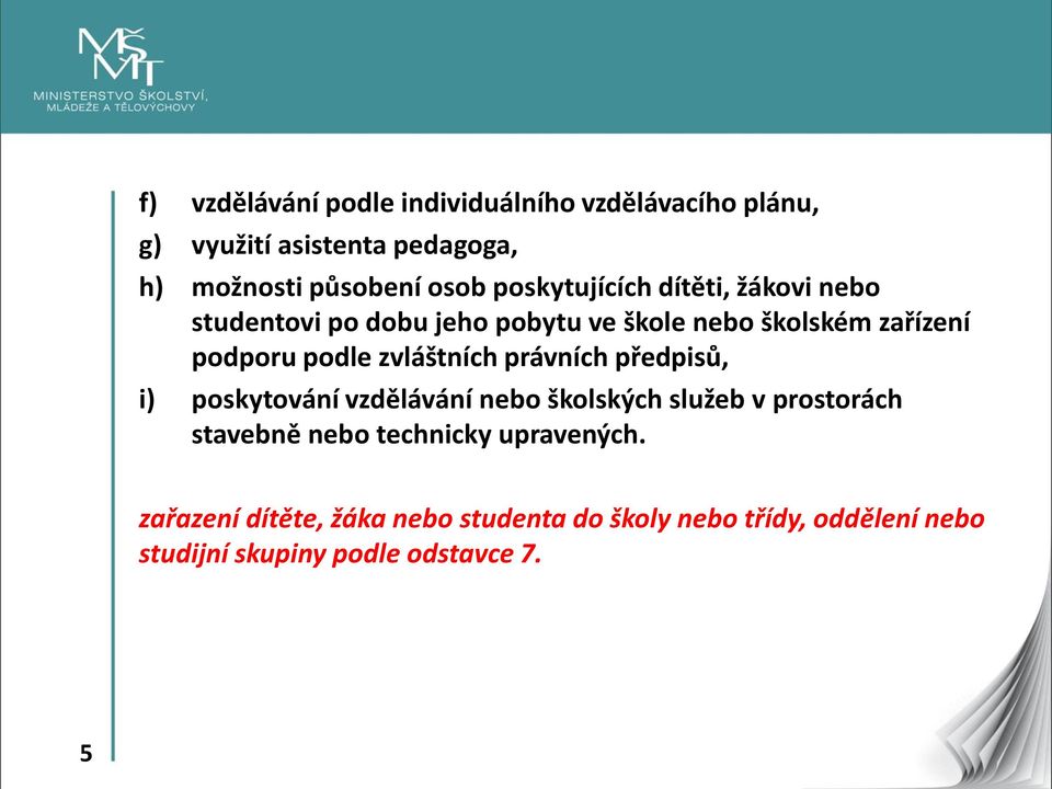 zvláštních právních předpisů, i) poskytování vzdělávání nebo školských služeb v prostorách stavebně nebo technicky