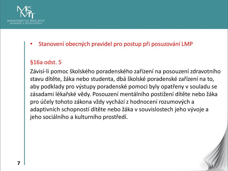 zařízení na to, aby podklady pro výstupy poradenské pomoci byly opatřeny v souladu se zásadami lékařské vědy.