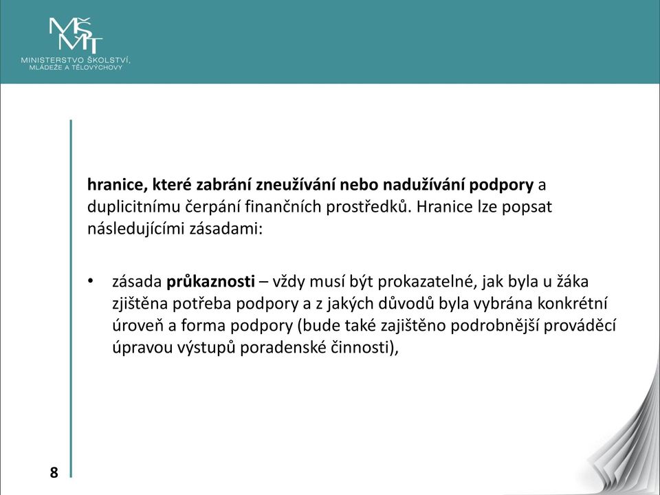 Hranice lze popsat následujícími zásadami: zásada průkaznosti vždy musí být prokazatelné, jak