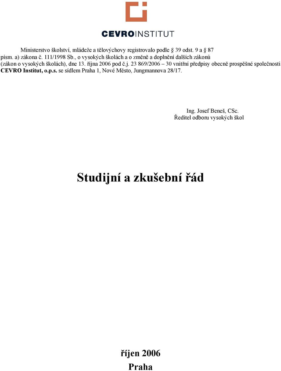 a 2006 pod č.j. 23 869/2006 30 vnitřní předpisy obecně prospěšné společnosti CEVRO Institut, o.p.s. se sídlem Praha 1, Nové Město, Jungmannova 28/17.