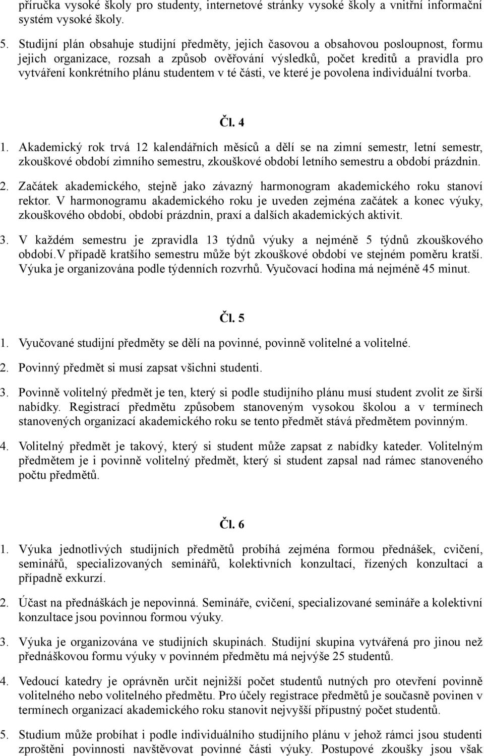 studentem v té části, ve které je povolena individuální tvorba. Čl. 4 1.