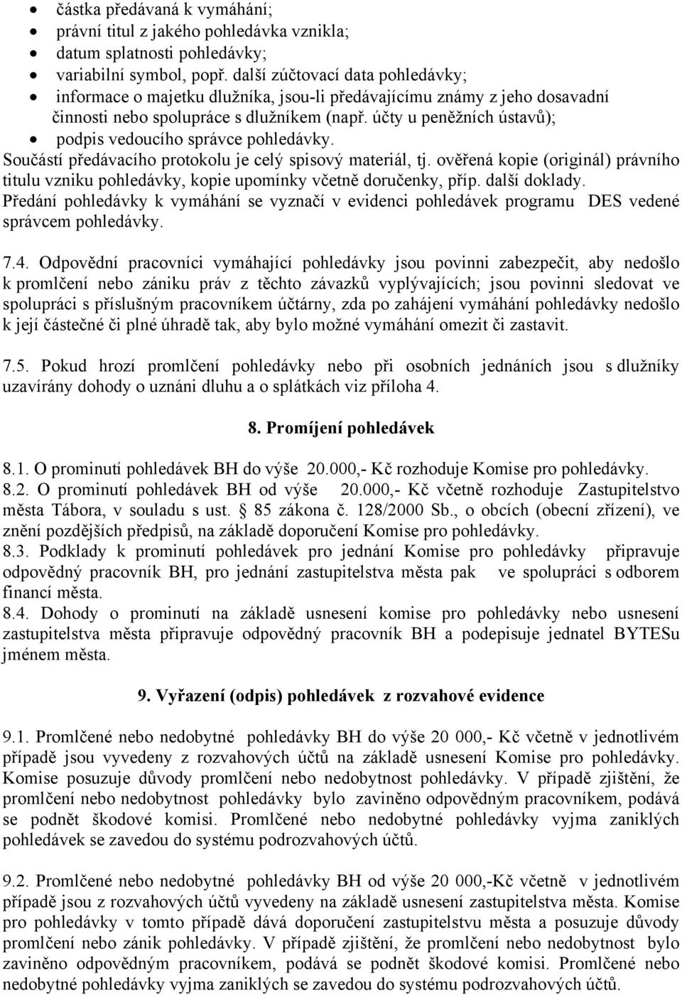 účty u peněžních ústavů); podpis vedoucího správce pohledávky. Součástí předávacího protokolu je celý spisový materiál, tj.