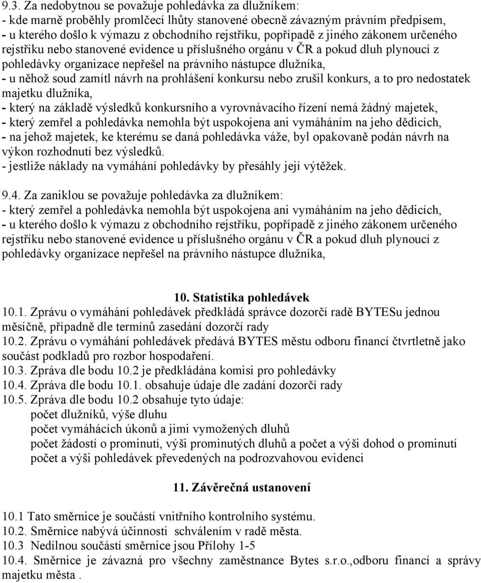 na prohlášení konkursu nebo zrušil konkurs, a to pro nedostatek majetku dlužníka, - který na základě výsledků konkursního a vyrovnávacího řízení nemá žádný majetek, - který zemřel a pohledávka