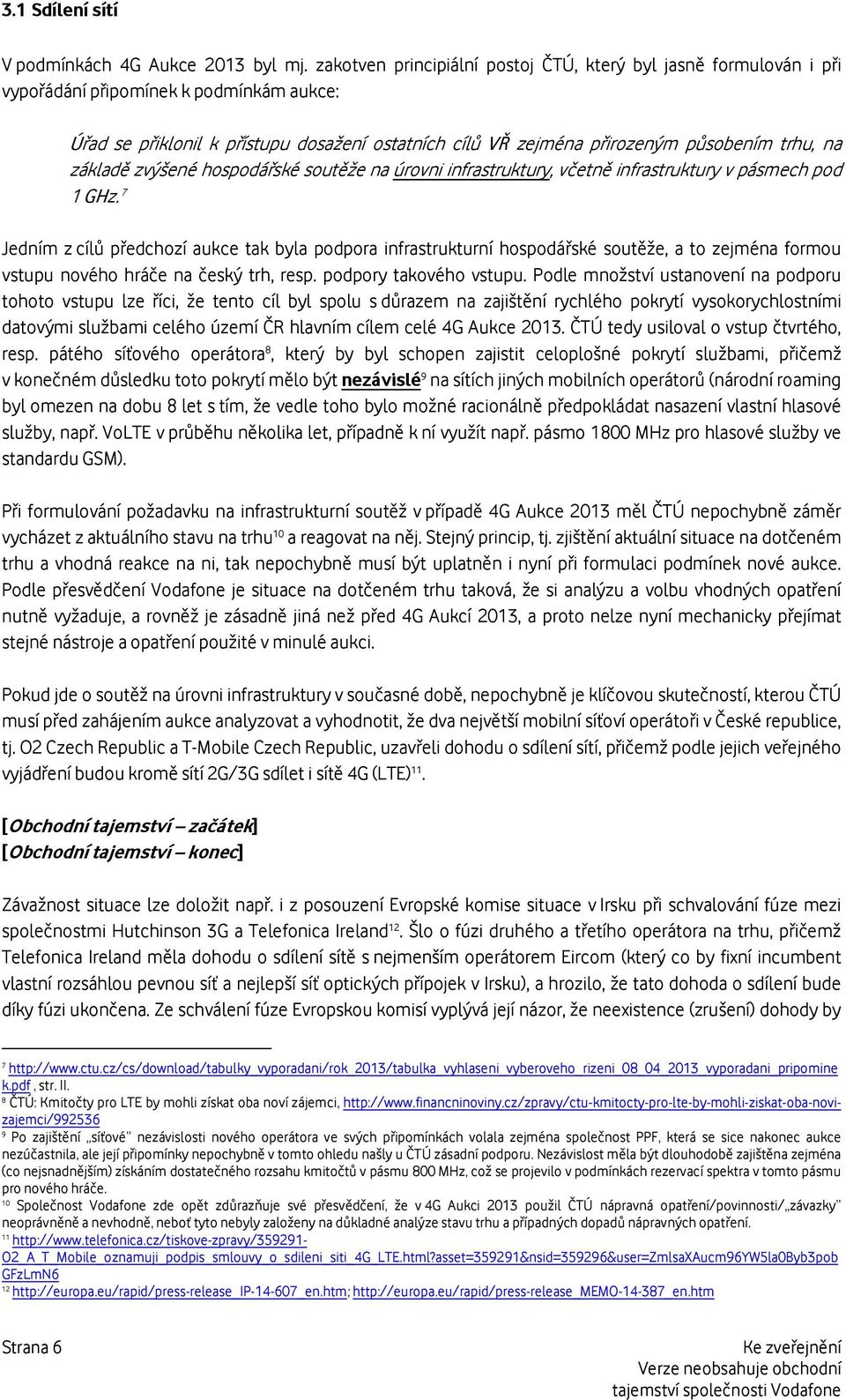 na základě zvýšené hospodářské soutěže na úrovni infrastruktury, včetně infrastruktury v pásmech pod 1 GHz.