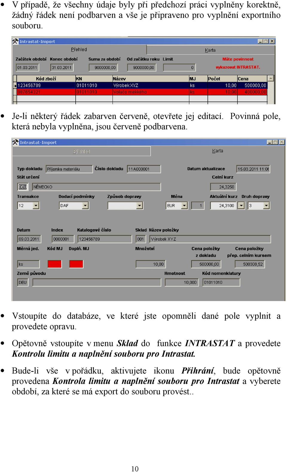 Vstoupíte do databáze, ve které jste opomněli dané pole vyplnit a provedete opravu.