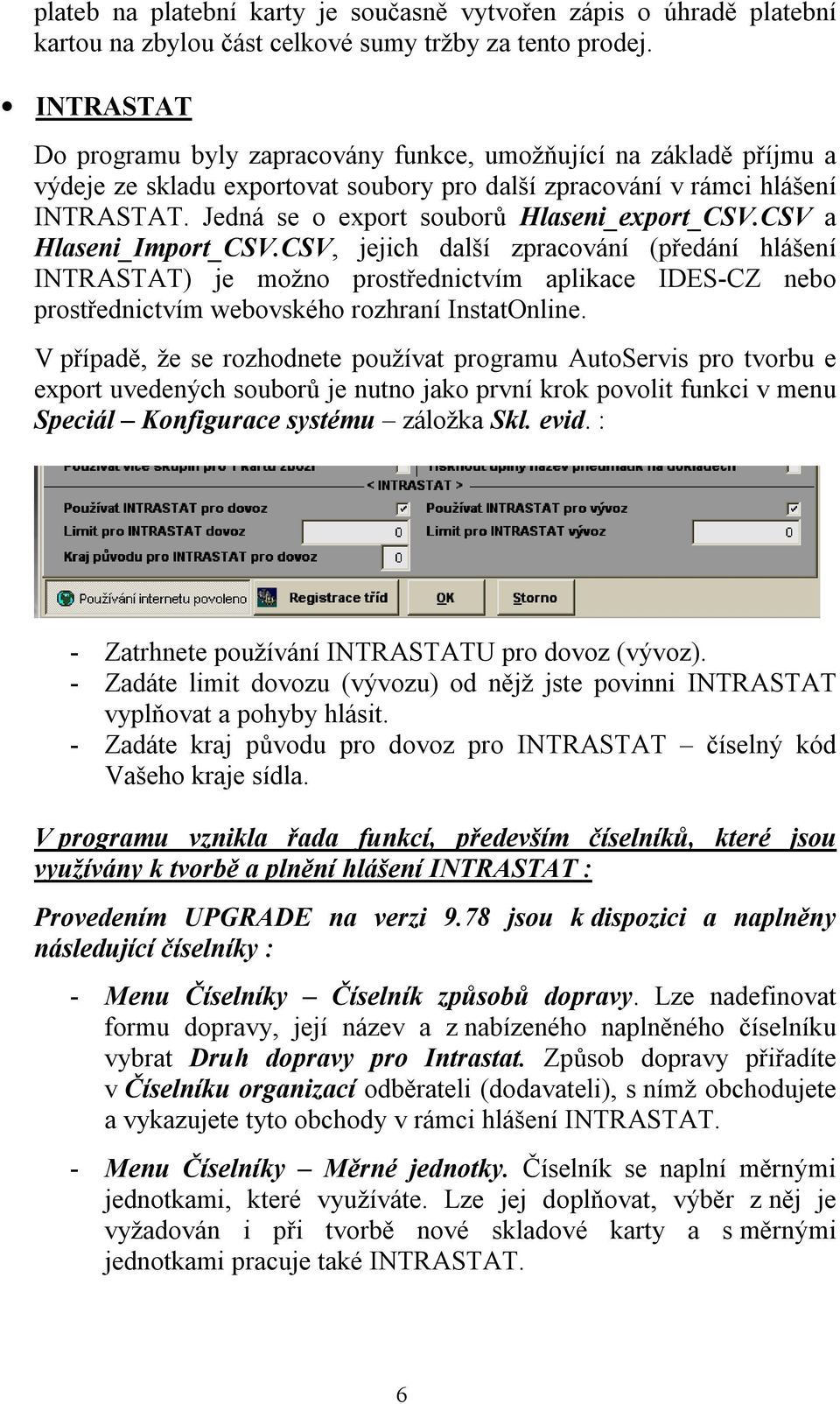 Jedná se o export souborů Hlaseni_export_CSV.CSV a Hlaseni_Import_CSV.