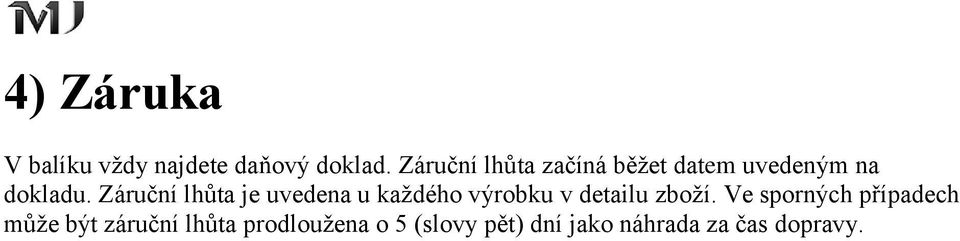 Záruční lhůta je uvedena u každého výrobku v detailu zboží.