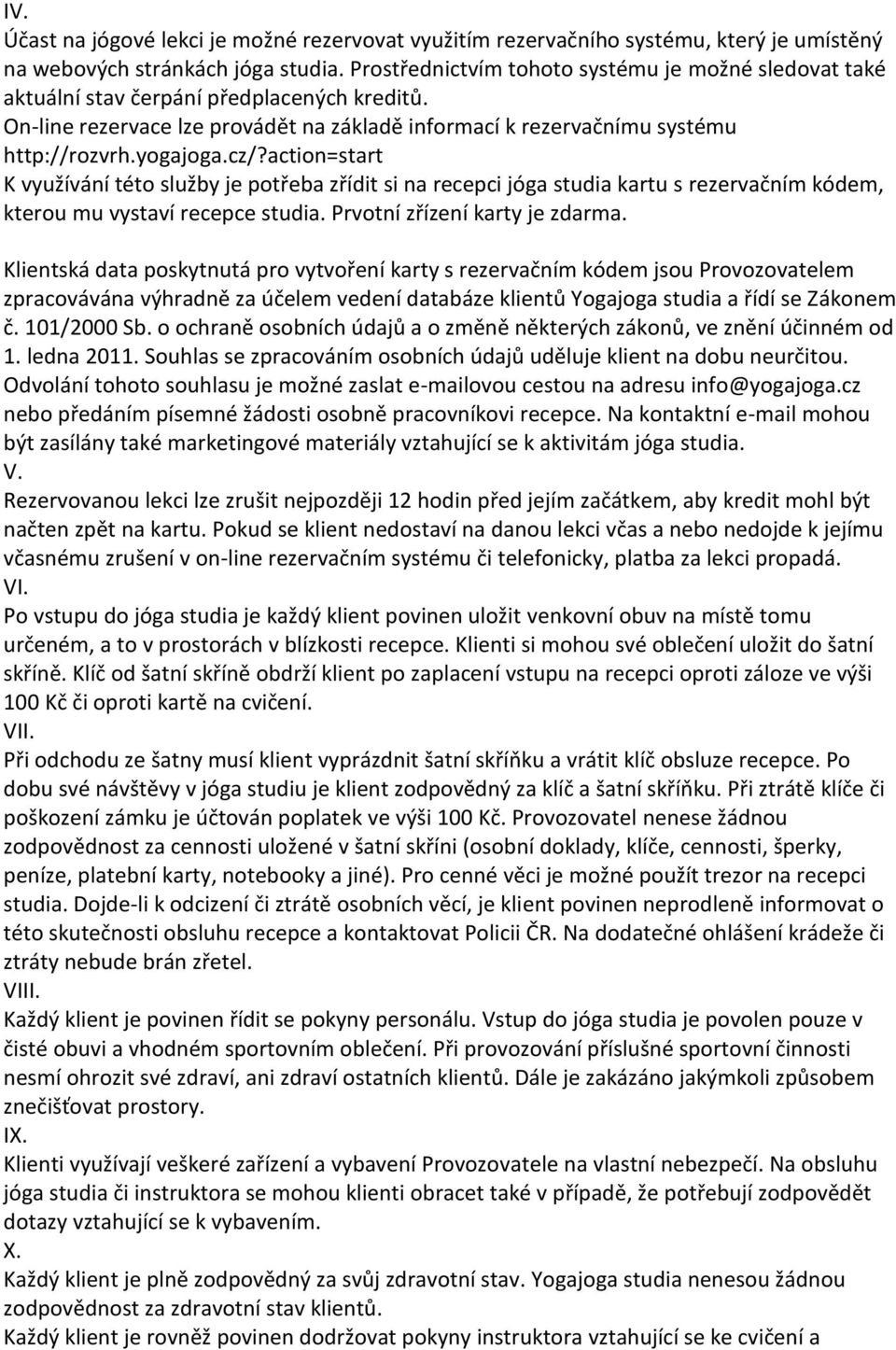 cz/?action=start K využívání této služby je potřeba zřídit si na recepci jóga studia kartu s rezervačním kódem, kterou mu vystaví recepce studia. Prvotní zřízení karty je zdarma.