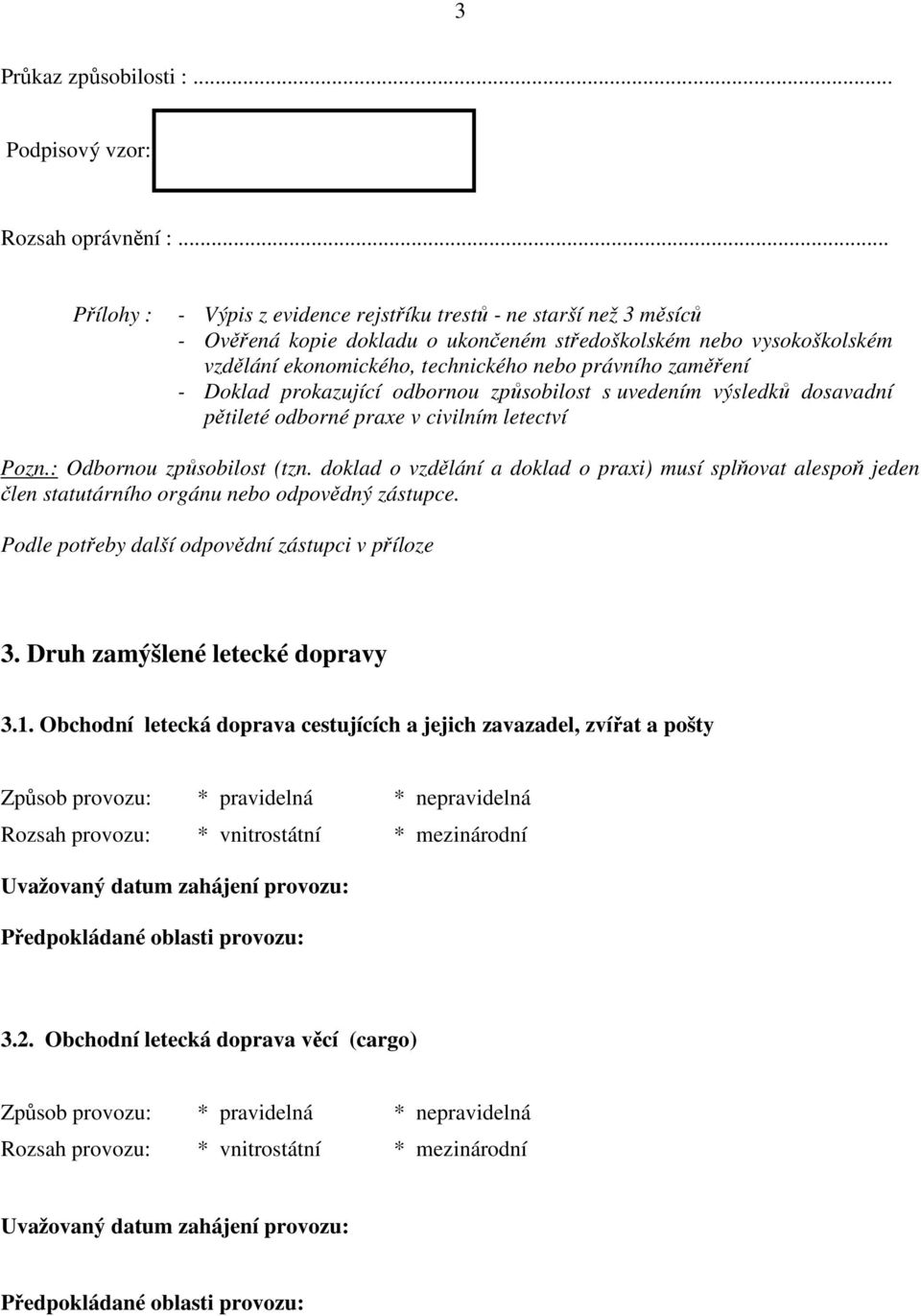 zaměření - Doklad prokazující odbornou způsobilost s uvedením výsledků dosavadní pětileté odborné praxe v civilním letectví Pozn.: Odbornou způsobilost (tzn.