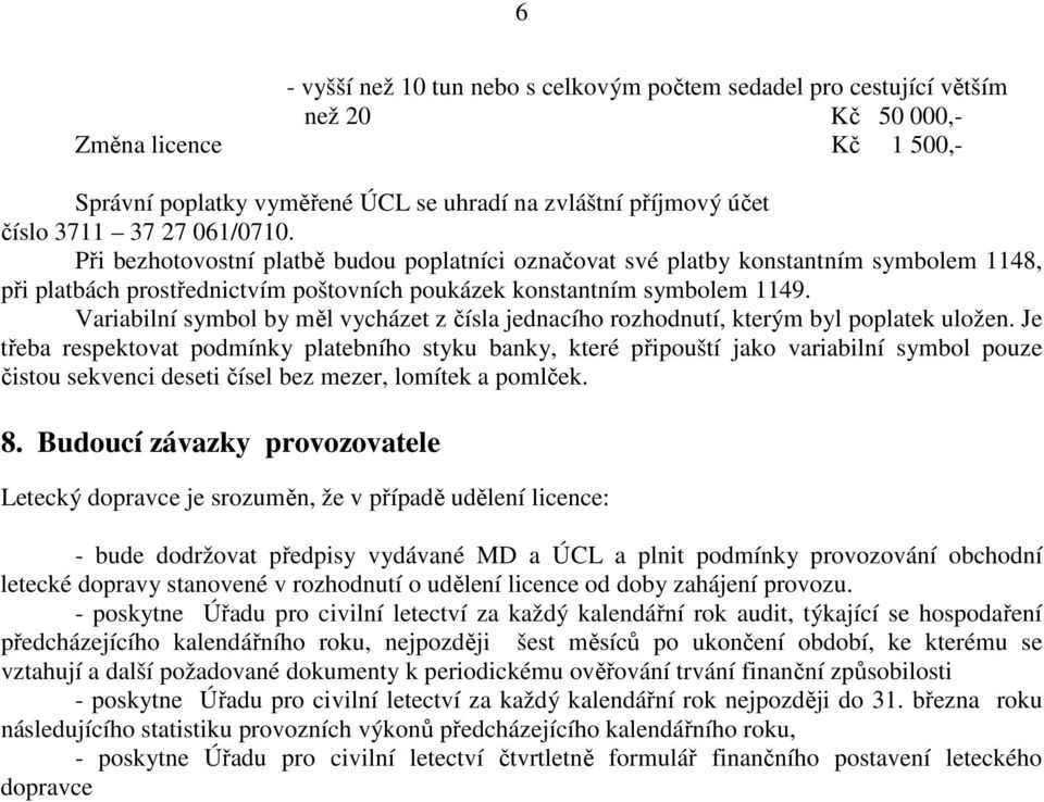 Variabilní symbol by měl vycházet z čísla jednacího rozhodnutí, kterým byl poplatek uložen.