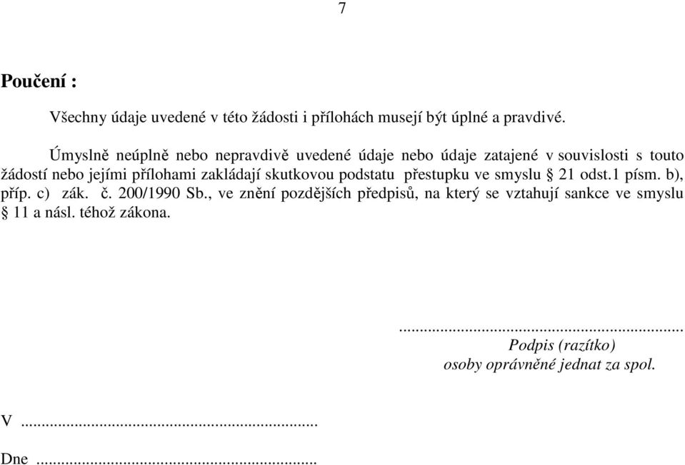 přílohami zakládají skutkovou podstatu přestupku ve smyslu 21 odst.1 písm. b), příp. c) zák. č. 200/1990 Sb.