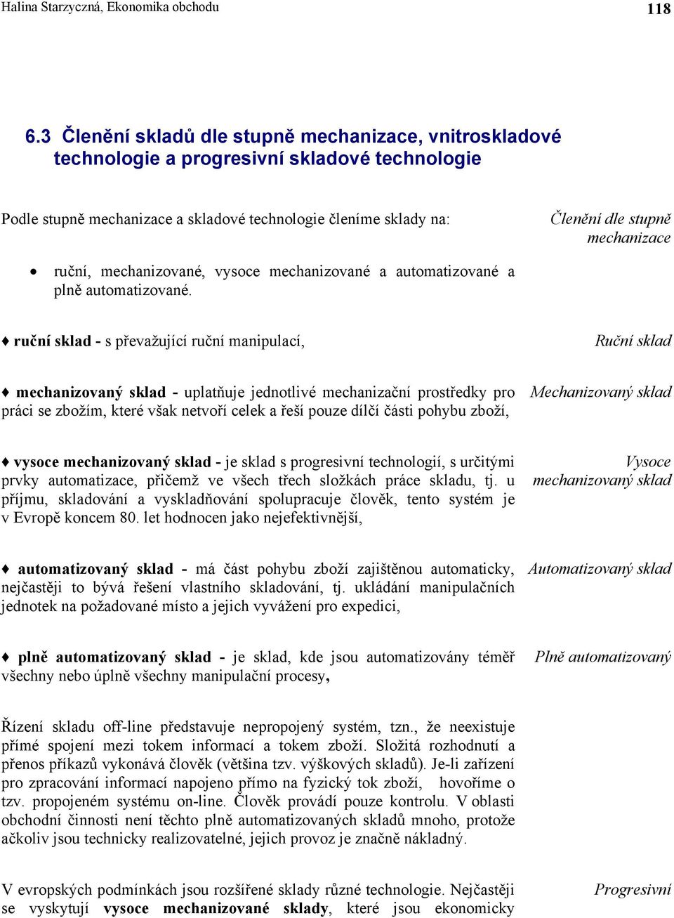 mechanizace ruční, mechanizované, vysoce mechanizované a automatizované a plně automatizované.