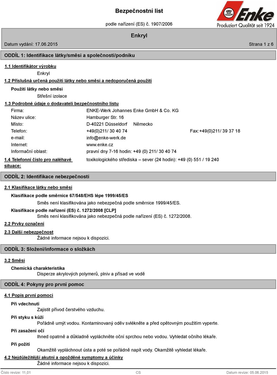 3 Podrobné údaje o dodavateli bezpečnostního listu Firma: ENKE-Werk Johannes Enke GmbH & Co. KG Název ulice: Hamburger Str.