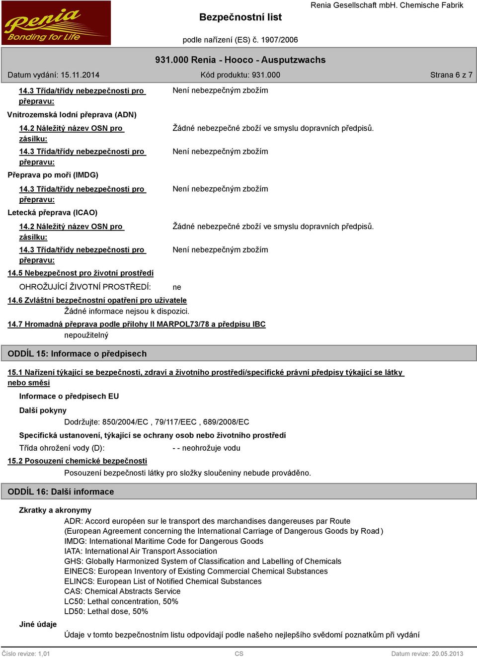 6 Zvláštní bezpečnostní opatření pro uživatele Žádné informace nejsou k dispozici. 14.