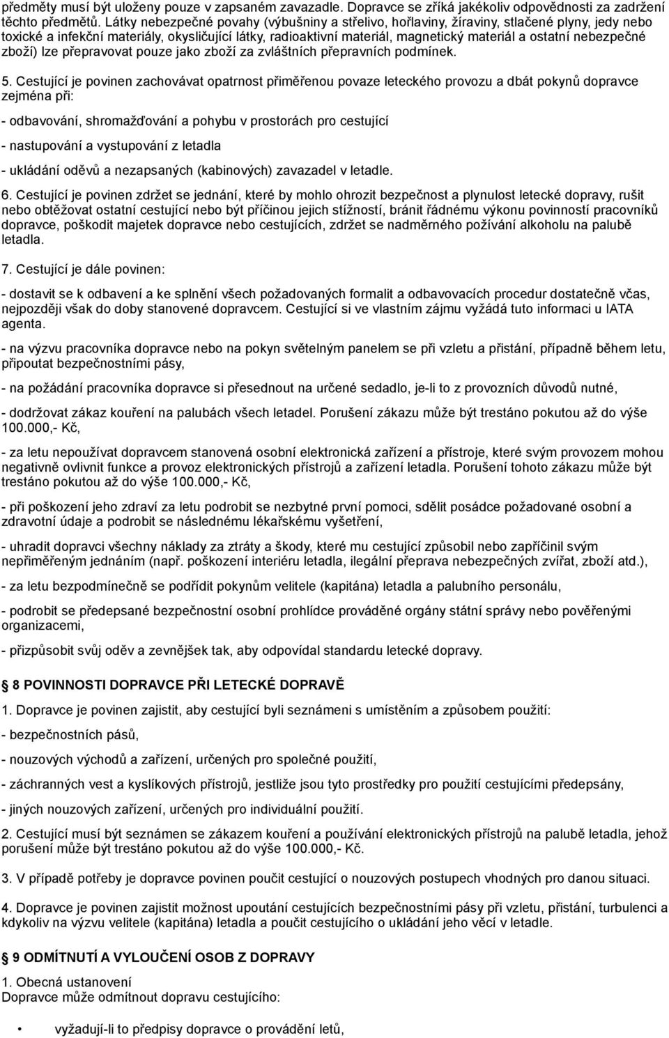 nebezpečné zboží) lze přepravovat pouze jako zboží za zvláštních přepravních podmínek. 5.