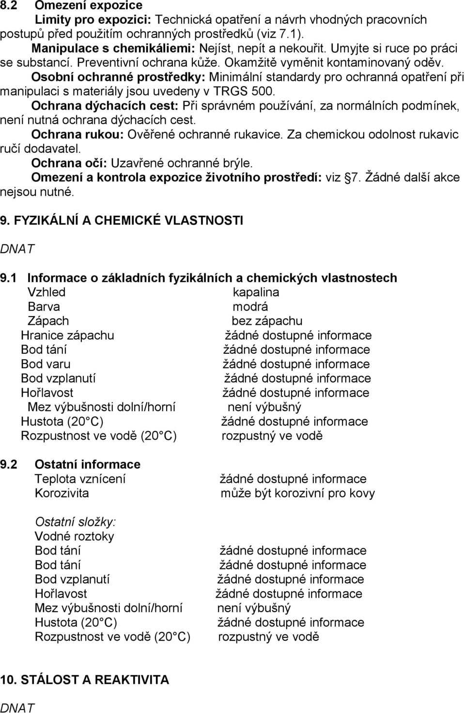 Osobní ochranné prostředky: Minimální standardy pro ochranná opatření při manipulaci s materiály jsou uvedeny v TRGS 500.