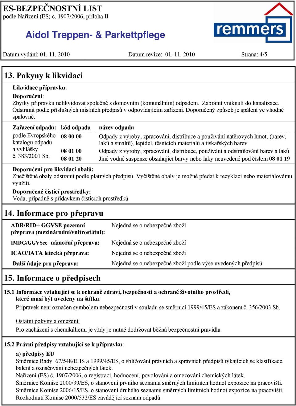 Zařazení odpadů: podle Evropského katalogu odpadů a vyhlášky č. 383/2001 Sb.