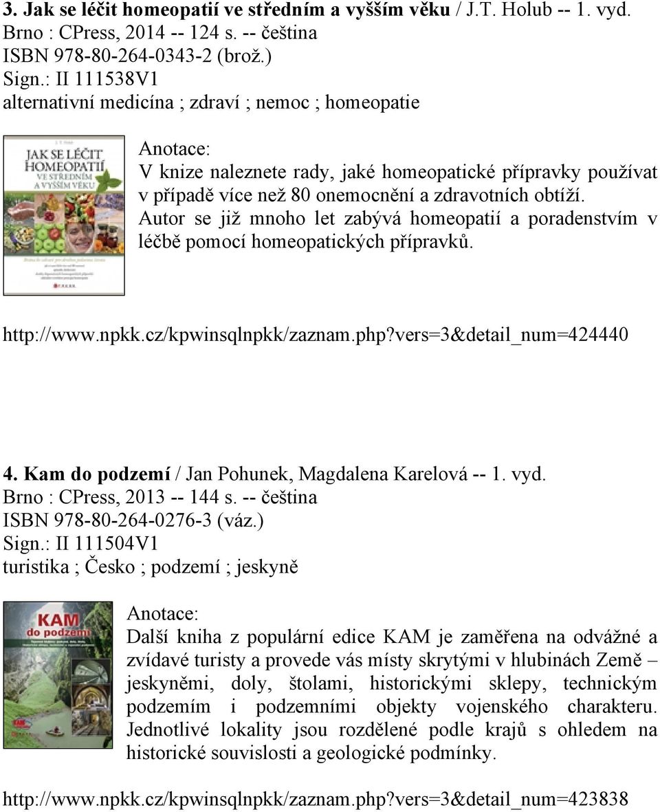 Autor se již mnoho let zabývá homeopatií a poradenstvím v léčbě pomocí homeopatických přípravků. http://www.npkk.cz/kpwinsqlnpkk/zaznam.php?vers=3&detail_num=424440 4.
