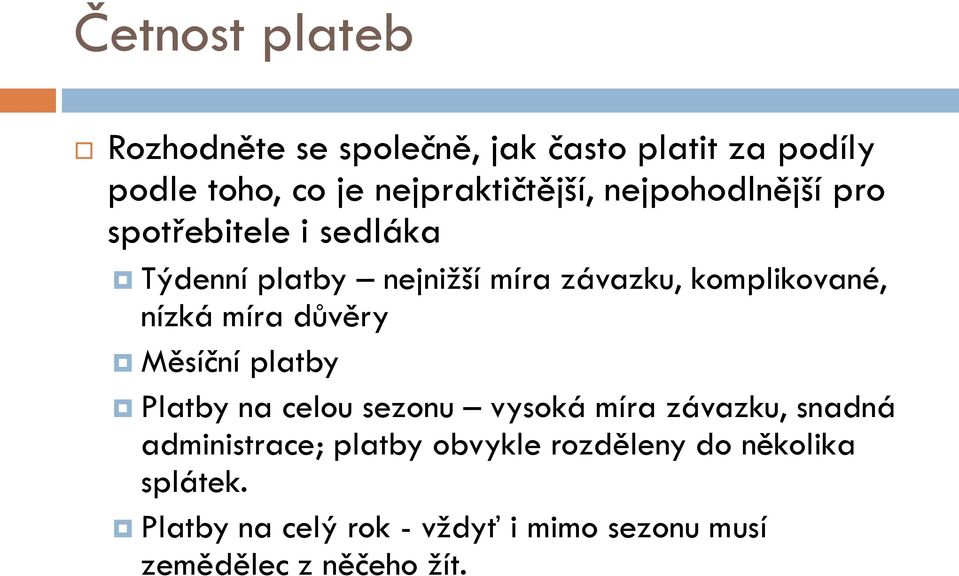 míra důvěry Měsíční platby Platby na celou sezonu vysoká míra závazku, snadná administrace; platby