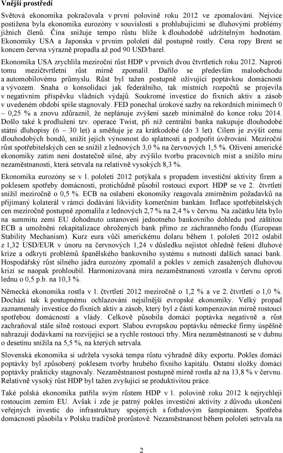 Ekonomika USA zrychlila meziroční růst HDP v prvních dvou čtvrtletích roku 2012. Naproti tomu mezičtvrtletní růst mírně zpomalil. Dařilo se především maloobchodu a automobilovému průmyslu.