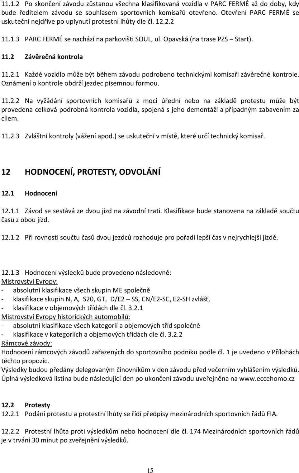 Oznámení o kontrole obdrží jezdec písemnou formou. 11.2.