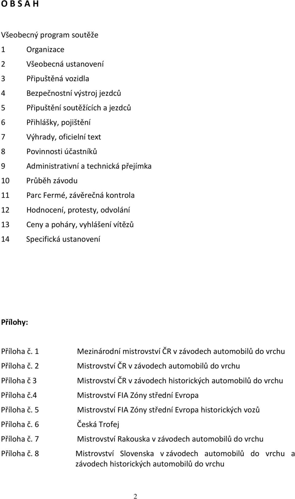 Specifická ustanovení Přílohy: Příloha č. 1 Příloha č. 2 Příloha č 3 Příloha č.4 Příloha č. 5 Příloha č. 6 Příloha č. 7 Příloha č.