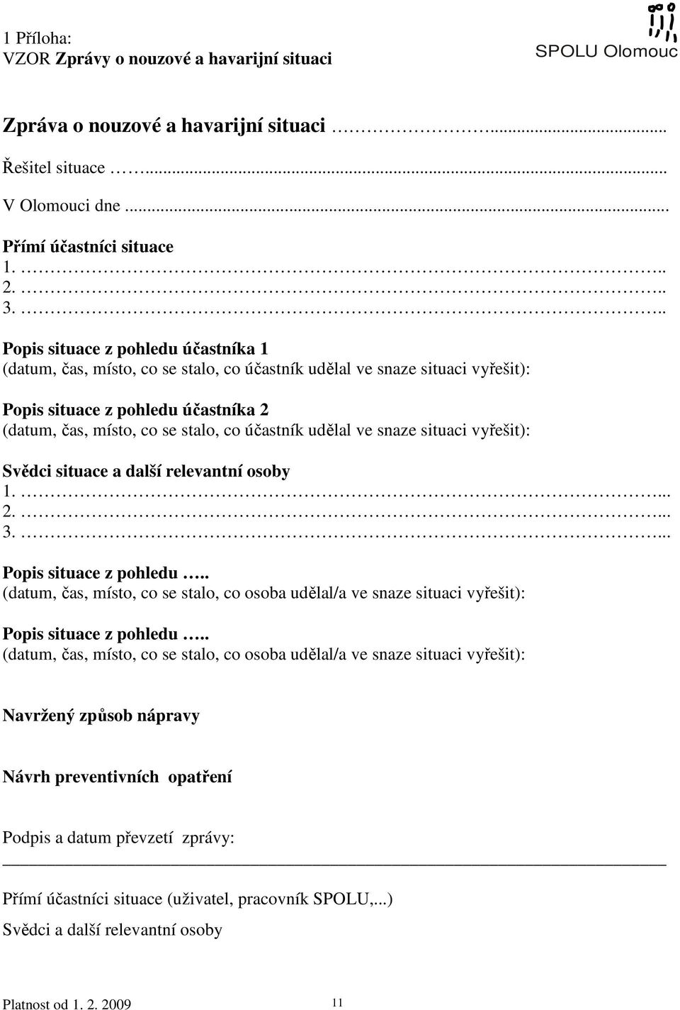 udělal ve snaze situaci vyřešit): Svědci situace a další relevantní osoby 1.... 2.... 3.... Popis situace z pohledu.