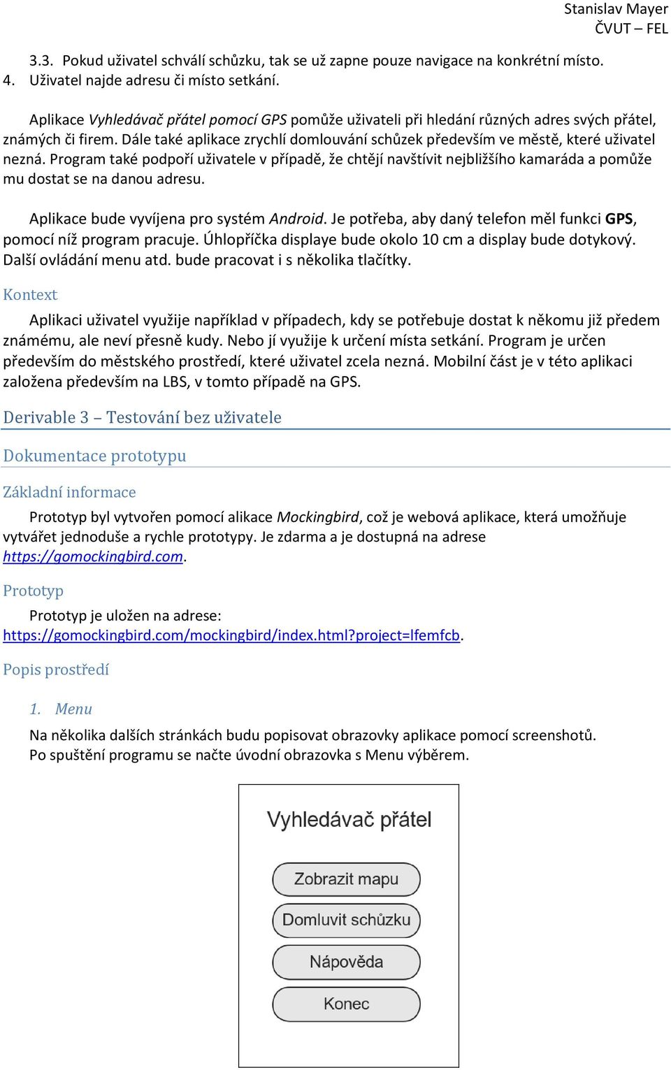 Dále také aplikace zrychlí domlouvání schůzek především ve městě, které uživatel nezná.