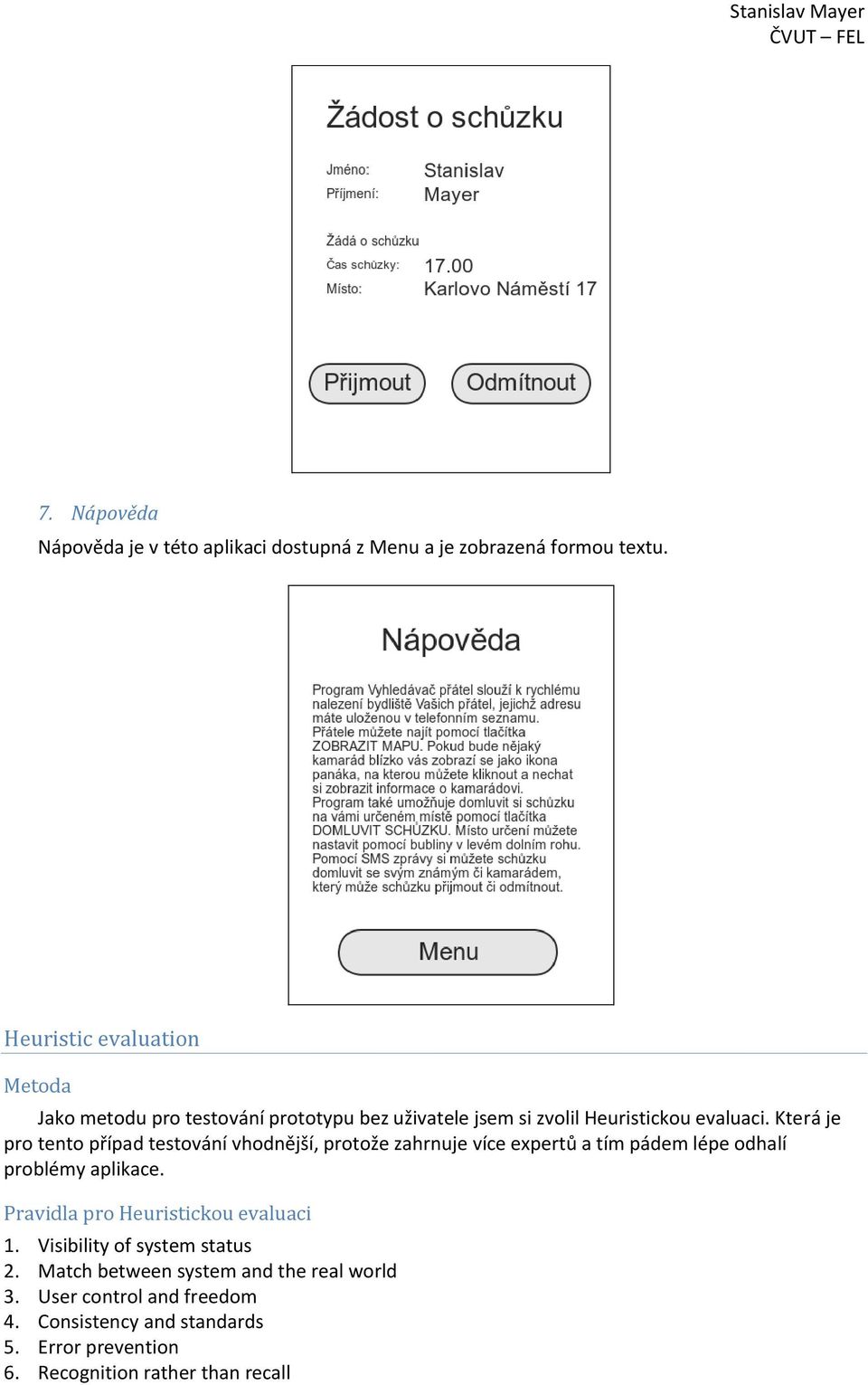 Která je pro tento případ testování vhodnější, protože zahrnuje více expertů a tím pádem lépe odhalí problémy aplikace.