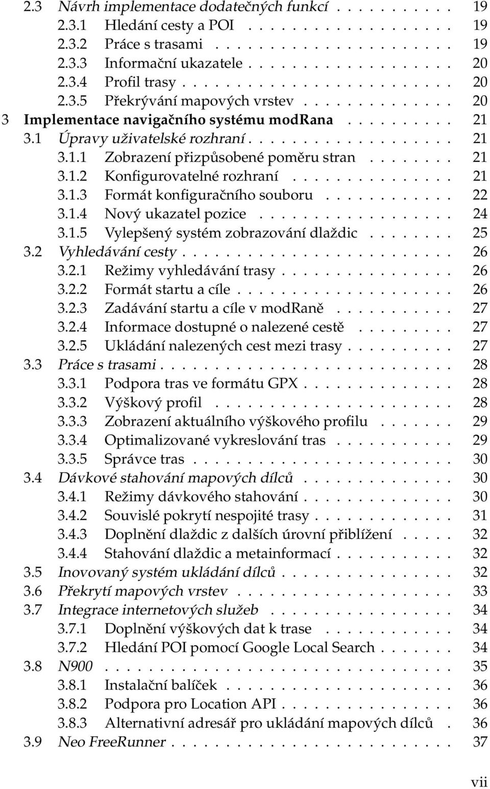 ....... 21 3.1.2 Konfigurovatelné rozhraní............... 21 3.1.3 Formát konfiguračního souboru............ 22 3.1.4 Nový ukazatel pozice.................. 24 3.1.5 Vylepšený systém zobrazování dlaždic.