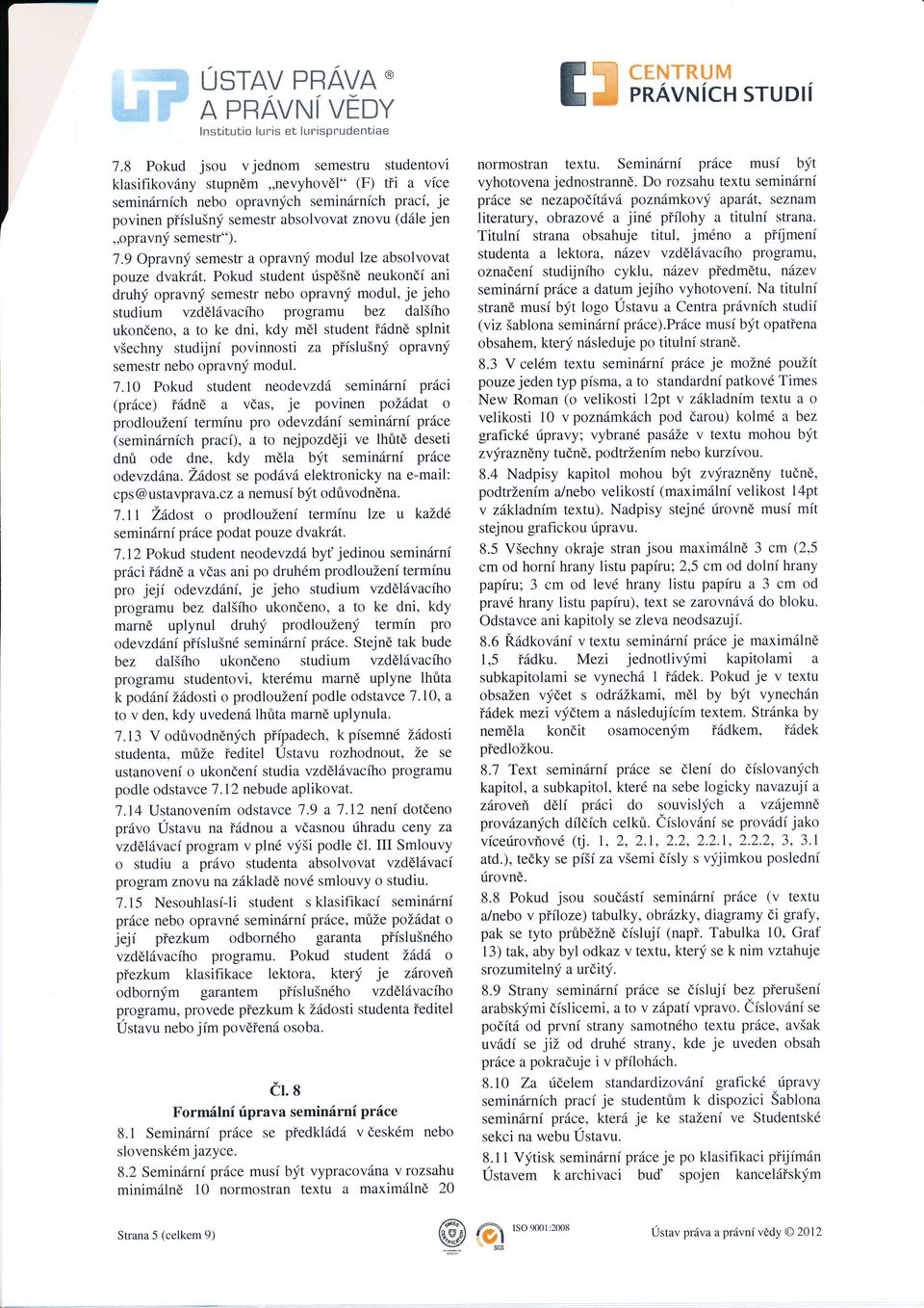 9 optavn semestr a opravn modul lze absolvovat pouze dvakrt.