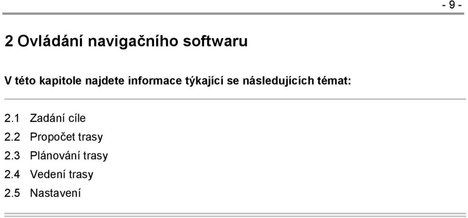 následujících témat: 2.1 Zadání cíle 2.