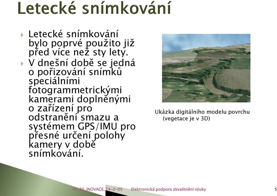 o zařízení pro odstranění smazu a systémem GPS/IMU pro přesné určení polohy kamery v době