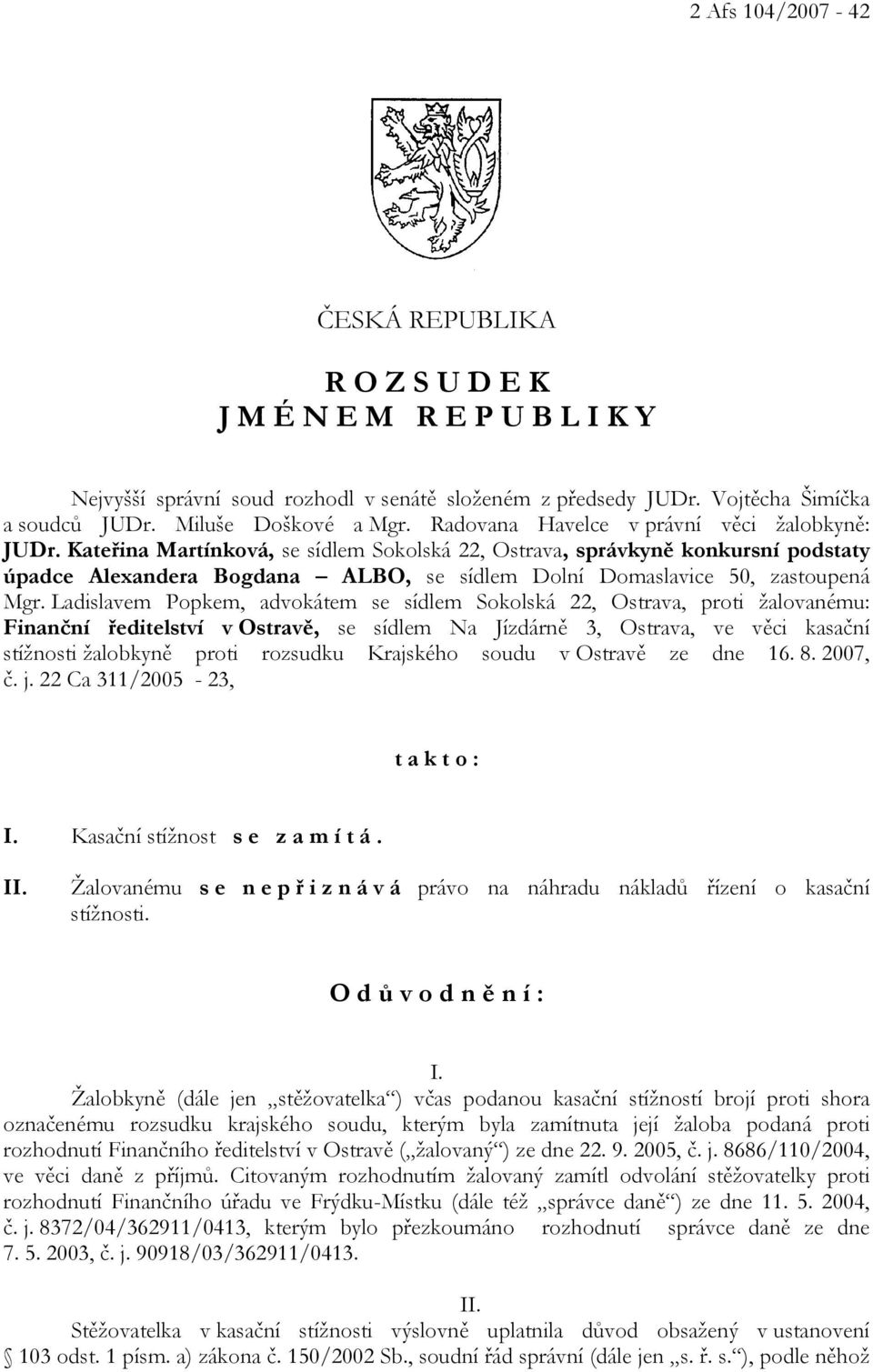 Kateřina Martínková, se sídlem Sokolská 22, Ostrava, správkyně konkursní podstaty úpadce Alexandera Bogdana ALBO, se sídlem Dolní Domaslavice 50, zastoupená Mgr.