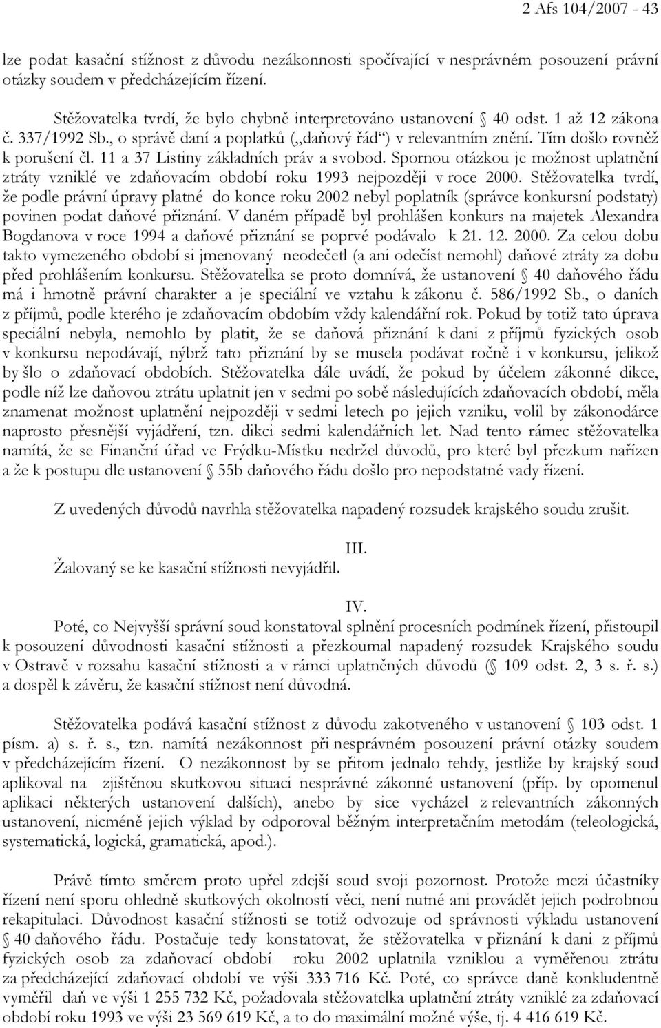 11 a 37 Listiny základních práv a svobod. Spornou otázkou je možnost uplatnění ztráty vzniklé ve zdaňovacím období roku 1993 nejpozději v roce 2000.