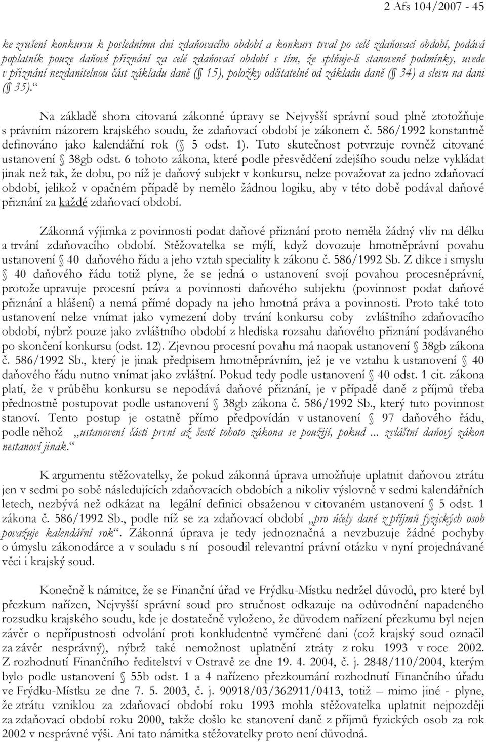Na základě shora citovaná zákonné úpravy se Nejvyšší správní soud plně ztotožňuje s právním názorem krajského soudu, že zdaňovací období je zákonem č.