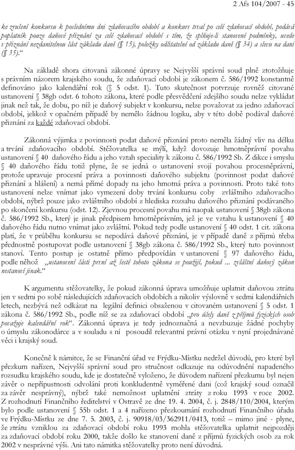 Na základě shora citovaná zákonné úpravy se Nejvyšší správní soud plně ztotožňuje s právním názorem krajského soudu, že zdaňovací období je zákonem č.