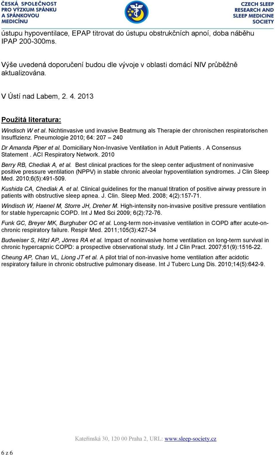 Domiciliary Non-Invasive Ventilation in Adult Patients. A Consensus Statement. ACI Respiratory Network. 2010 Berry RB, Chediak A, et al.
